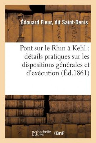 Kniha Pont Sur Le Rhin A Kehl: Details Pratiques Sur Les Dispositions Generales Et d'Execution Saint-Denis-E