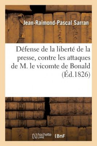 Kniha Defense de la Liberte de la Presse, Contre Les Attaques de M. Le Vicomte de Bonald Sarran-J-R-P