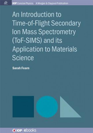 Carte Introduction to Time-of-Flight Secondary Ion Mass Spectrometry (ToF-SIMS) and its Application to Materials Science Sarah Fearn