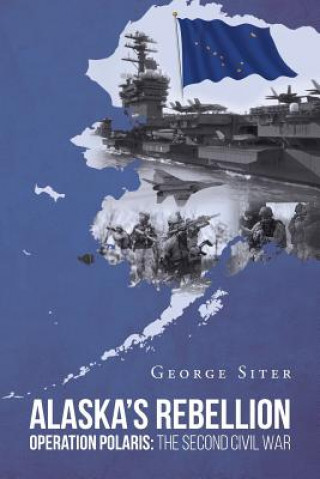 Книга Alaska's Rebellion GEORGE SITER