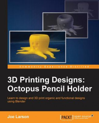 Książka 3D Printing Designs: Octopus Pencil Holder Joe Larson