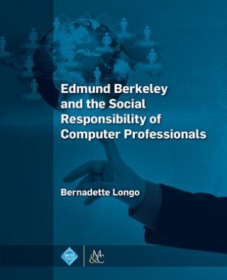 Carte Edmund Berkeley and the Social Responsibility of Computer Professionals Bernadette Longo