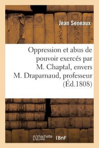 Carte Oppression Et Abus de Pouvoir Exerces Par M. Chaptal, Envers M. Draparnaud, Professeur Seneaux-J