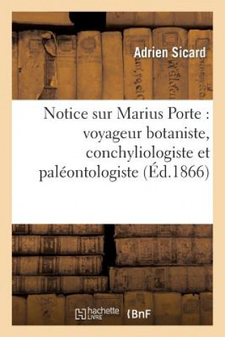 Książka Notice Sur Marius Porte: Voyageur Botaniste, Conchyliologiste Et Paleontologiste Sicard-A