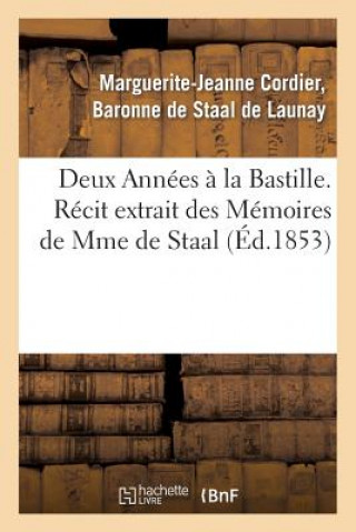 Carte Deux Annees A La Bastille. Recit Extrait Des Memoires de Mme de Staal De Staal De Launay-M-J