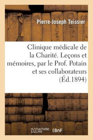 Book Clinique Medicale de la Charite. Lecons Et Memoires, Par Le Prof. Potain Et Ses Collaborateurs Teissier-P-J