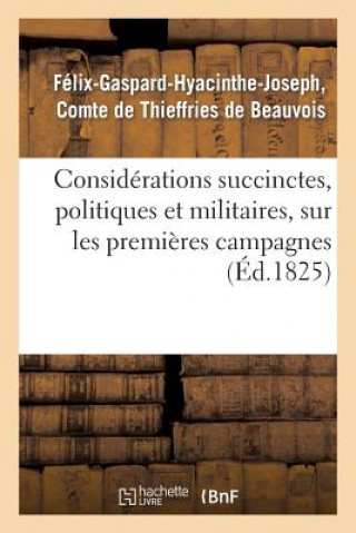 Книга Considerations Succinctes, Politiques Et Militaires, Sur Les Premieres Campagnes Plan d'Une De Thieffries-F