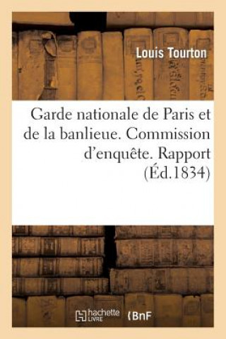 Kniha Garde Nationale de Paris Et de la Banlieue. Commission d'Enquete. Rapport A M. Le Marechal Tourton-L