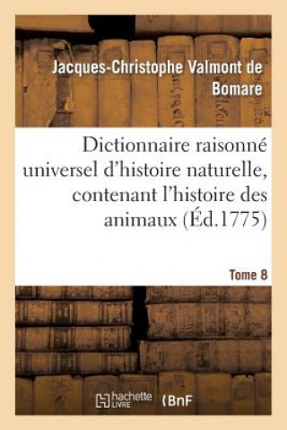 Livre Dictionnaire Raisonne Universel d'Histoire Naturelle, Contenant l'Histoire Des Animaux. Tome 8 Valmont De Bomare-J-C