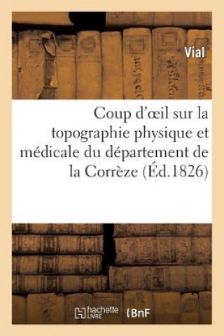Kniha Coup d'Oeil Sur La Topographie Physique Et Medicale Du Departement de la Correze Vial