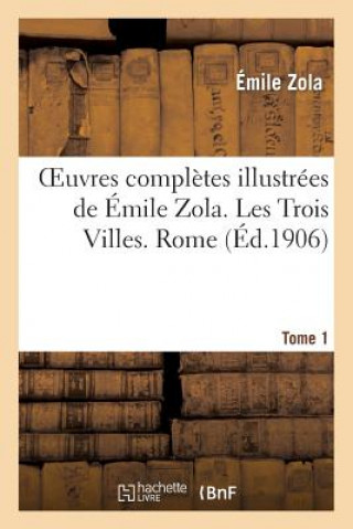 Kniha Oeuvres Completes Illustrees de Emile Zola. Les Trois Villes. Rome. Tome 1 Emile Zola