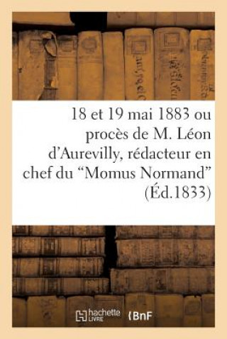 Knjiga 18 Et 19 Mai 1883 Ou Proces de M. Leon d'Aurevilly, Redacteur En Chef Du 'Momus Normand' Sans Auteur