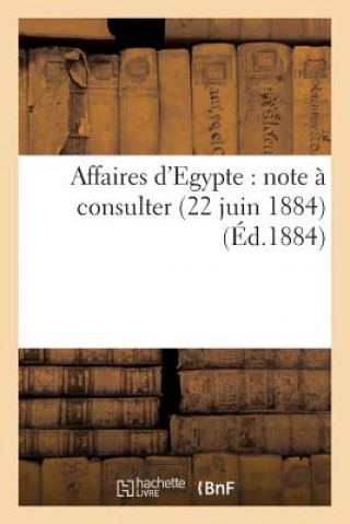 Kniha Affaires d'Egypte: Note A Consulter (22 Juin 1884) Sans Auteur