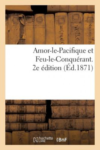 Książka Amor-Le-Pacifique Et Feu-Le-Conquerant. 2e Edition Sans Auteur