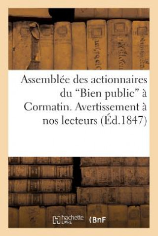 Book Assemblee Des Actionnaires Du 'Bien Public' A Cormatin. Avertissement A Nos Lecteurs. a Nos Lecteurs Sans Auteur