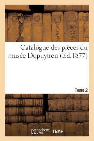 Книга Catalogue Des Pieces Du Musee Dupuytren. Tome 2 Sans Auteur