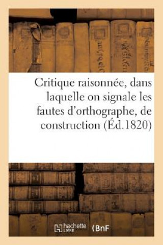 Kniha Critique Raisonnee, Dans Laquelle on Signale Les Fautes d'Orthographe, de Construction Sans Auteur
