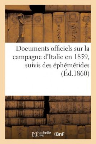 Kniha Documents Officiels Sur La Campagne d'Italie En 1859, Suivis Des Ephemerides Et Accompagnes Sans Auteur