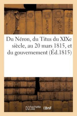 Książka Du Neron, Du Titus Du Xixe Siecle, Au 20 Mars 1815, Et Du Gouvernement Le Plus Naturel A La France Sans Auteur