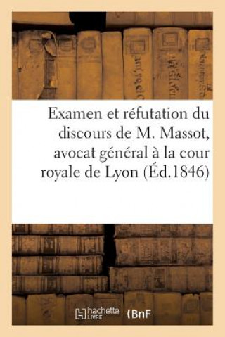 Buch Examen Et Refutation Du Discours de M. Massot, Avocat General A La Cour Royale de Lyon Sans Auteur