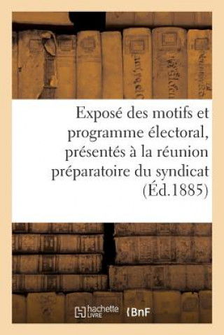 Kniha Expose Des Motifs Et Programme Electoral, Presentes A La Reunion Preparatoire Du Syndicat Sans Auteur