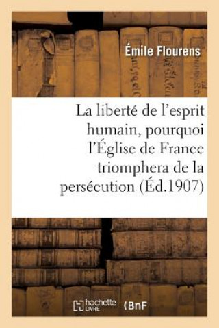 Buch Liberte de l'Esprit Humain, Pourquoi l'Eglise de France Triomphera de la Persecution Flourens-E