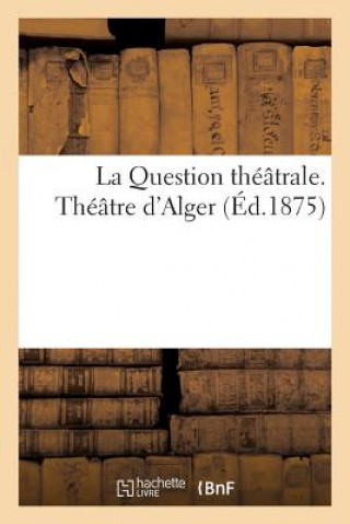 Könyv La Question Theatrale. Theatre d'Alger Imp de V Aillaud
