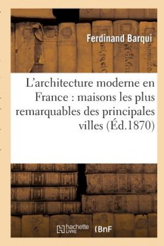 Buch L'Architecture Moderne En France: Maisons Les Plus Remarquables Des Principales Villes Ferdinand Barqui