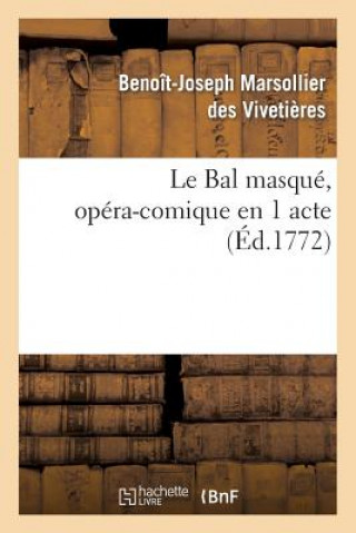 Książka Le Bal Masque, Opera-Comique En 1 Acte Benoit-Joseph Marsollier Des Vivetieres