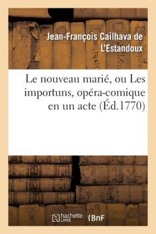 Kniha Le Nouveau Marie, Ou Les Importuns, Opera-Comique En Un Acte Cail L'Estandoux
