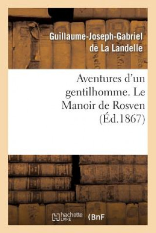 Kniha Aventures d'Un Gentilhomme. Le Manoir de Rosven Guillaume-Joseph-Gabriel De La Landelle