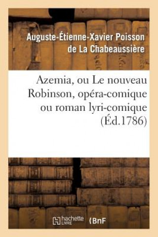 Buch Azemia, Ou Le Nouveau Robinson, Opera-Comique Ou Roman Lyri-Comique Auguste-Etienne-Xavier Poisson De La Chabeaussiere