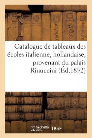 Könyv Catalogue de Tableaux Des Ecoles Italienne, Holllandaise, Provenant Du Palais Rinuccini Maulde Et Renou