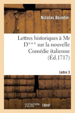 Buch Lettres Historiques A MR D*** Sur La Nouvelle Comedie Italienne. 3e Lettre Nicolas Boindin