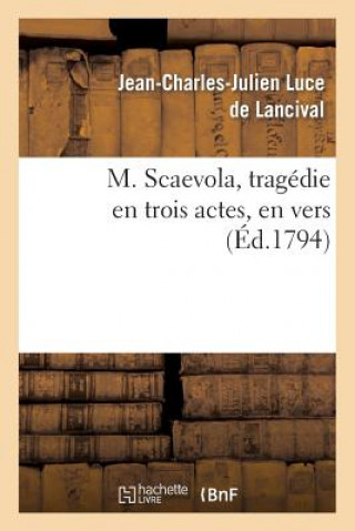 Kniha M. Scaevola, Tragedie En Trois Actes, En Vers Jean-Charles-Julien Luce De Lancival