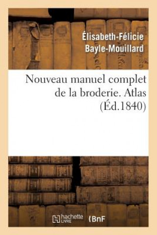 Libro Nouveau Manuel Complet de la Broderie. Atlas Vol.2 Elizabeth Felicie Cana Bayle-Mouillard