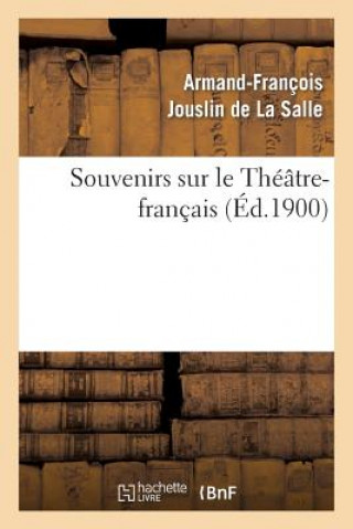 Kniha Souvenirs Sur Le Theatre-Francais Armand-Francois Jouslin De La Salle