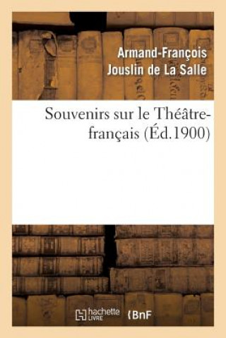 Knjiga Souvenirs Sur Le Theatre-Francais Armand-Francois Jouslin De La Salle