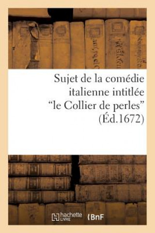 Kniha Sujet de la Comedie Italienne Intitulee Le Collier de Perles, Melee de Ballets Et de Musique R Ballard