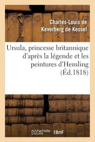 Carte Ursula, Princesse Britannique d'Apres La Legende Et Les Peintures d'Hemling Charles Louis Guillaume Joseph De Keverberg De Kessel