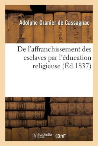 Książka de l'Affranchissement Des Esclaves Par l'Education Religieuse Adolphe Granier De Cassagnac