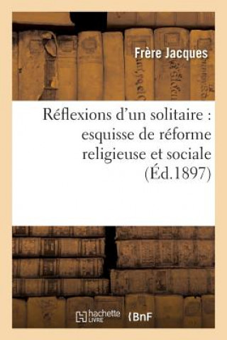 Knjiga Reflexions d'Un Solitaire: Esquisse de Reforme Religieuse Et Sociale Jacques-F