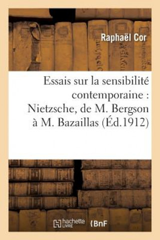 Könyv Essais Sur La Sensibilite Contemporaine: Nietzsche, de M. Bergson A M. Bazaillas Raphael Cor