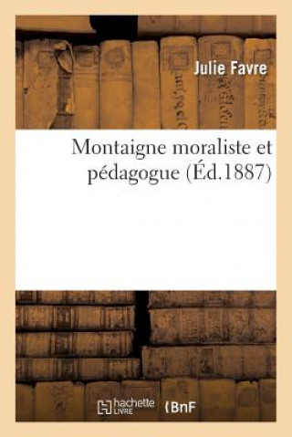 Knjiga Montaigne Moraliste Et Pedagogue Julie Favre