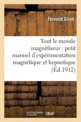 Książka Tout Le Monde Magnetiseur: Petit Manuel d'Experimentation Magnetique Et Hypnotique Fernand Girod