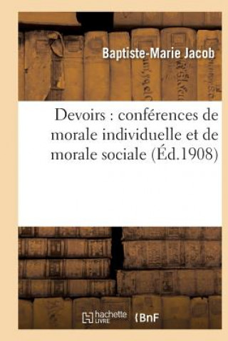 Libro Devoirs: Conferences de Morale Individuelle Et de Morale Sociale Baptiste-Marie Jacob
