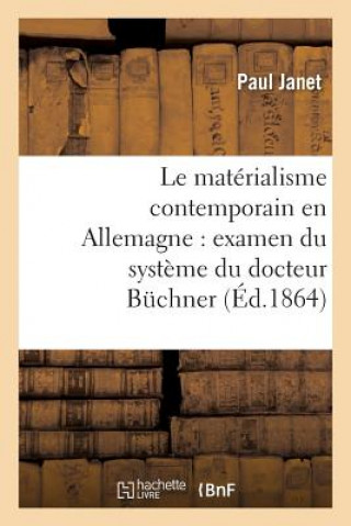 Carte Le Materialisme Contemporain En Allemagne: Examen Du Systeme Du Docteur Buchner Paul Janet