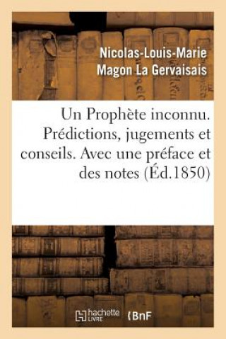 Книга Un Prophete Inconnu. Predictions, Jugements Et Conseils. Avec Une Preface Et Des Notes Nicolas-Louis-Marie Magon La Gervaisais