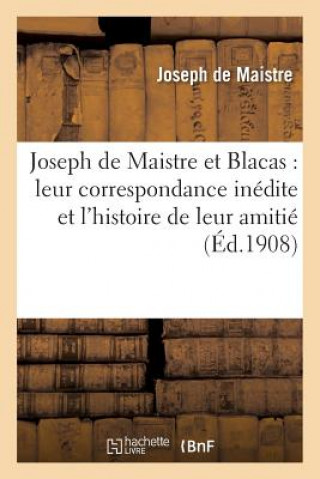 Buch Joseph de Maistre Et Blacas: Leur Correspondance Inedite Et l'Histoire de Leur Amitie, 1804-1820 Conte de Joseph-Marie Maistre