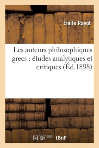 Kniha Les Auteurs Philosophiques Grecs: Etudes Analytiques Et Critiques Emile Rayot